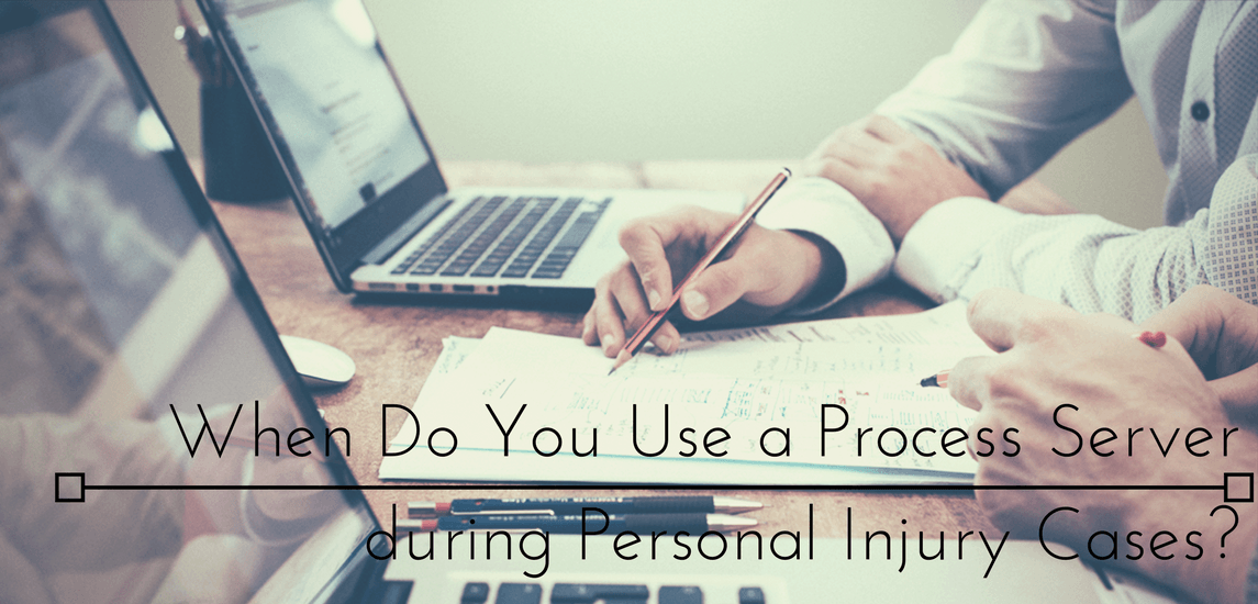 WHEN DO YOU USE A PROCESS SERVER DURING PERSONAL INJURY CASES?